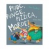 PRUDE, PUNGE, PIZZICA, MORDE!