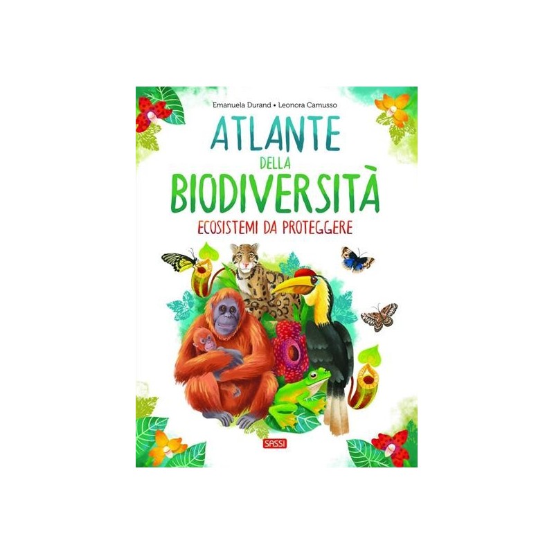 L'ATLANTE DELLA BIODIVERSITÀ. ECOSISTEMI DA PROTEGGERE